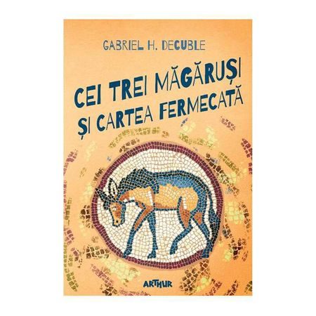 Cei trei magarusi si cartea fermecata - Gabriel Decuble