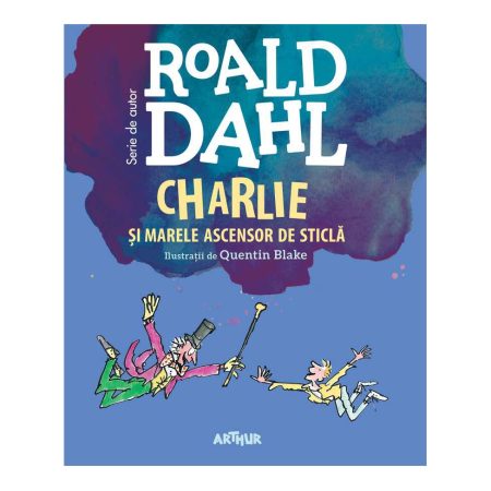 Charlie si marele ascensor de sticla - Roald Dahl