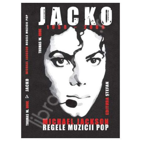 JACKO (1958-2009) - Michael Jackson, Regele Muzicii Pop