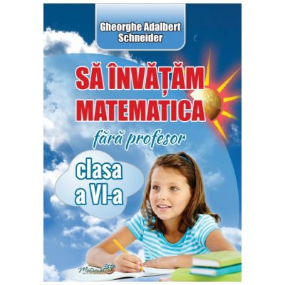 Sa invatam matematica fara profesor cl a VI-a