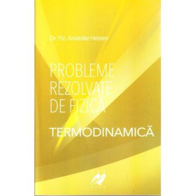 Probleme rezolvate de fizica|Termodinamica-Anatolie Hristev