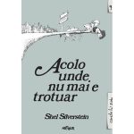 Acolo unde nu mai e trotuar - Shel Silverstein