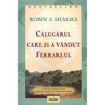 Calugarul care si-a vandut Ferrari-ul - Robin S.Sharma