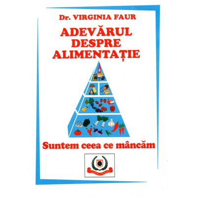 Adevarul despre alimentatie - Dr.Virginia Faur