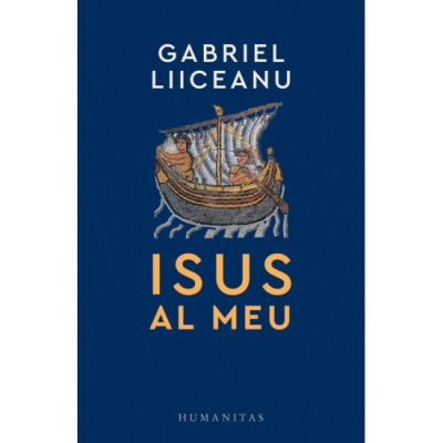 Isus al meu - Gabriel Liiceanu