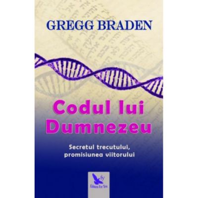 Codul lui Dumnezeu - Gregg Braden