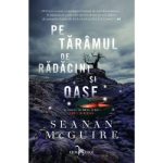 Pe taramul de radacini si oase - Seanan McGuire