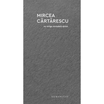 Nu striga niciodata ajutor - Mircea Cartarescu