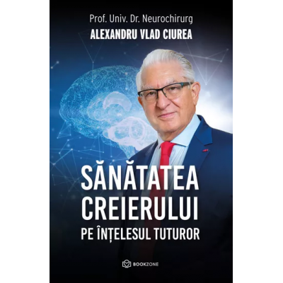 Sanatatea creierului pe intelesul tuturor - Dr.Vlad Ciurea